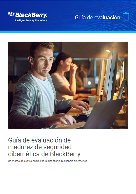 Guía de evaluación de madurez de seguridad cibernética de BlackBerry. Un marco de cuatro niveles para alcanzar la resiliencia cibernética